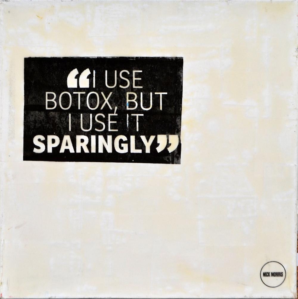 Nick Morris comparable auction result: nick morris i use botox but i use it sparingly mixed media on canvas 50 5 x 51cm